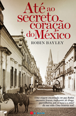 Ate ao secreto coracao do Mexico - Robin Bayley